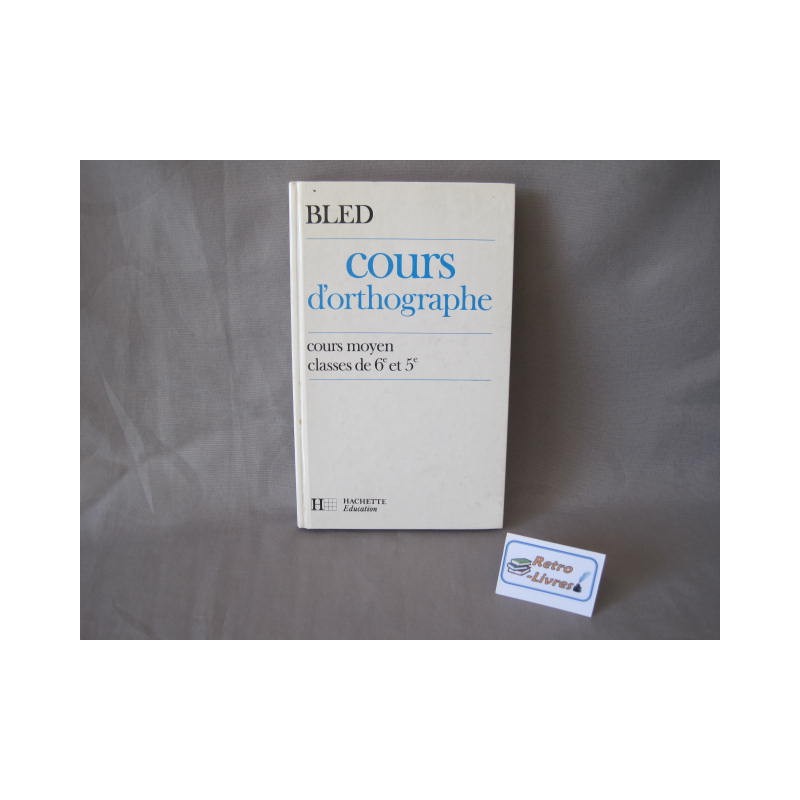 Cours d'orthographe CM-6e-5e Bled